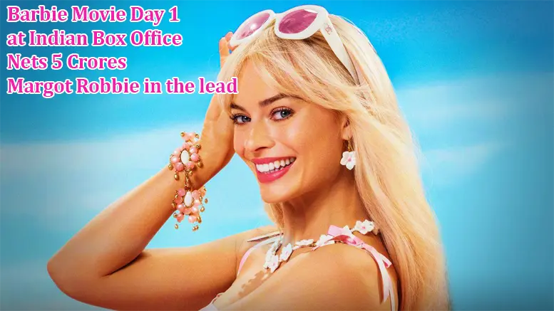 Barbie Movie Day 1 at Indian Box Office Nets 5 Crores - Margot Robbie in the lead